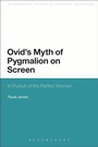 Cover: Ovid's Myth of Pygmalion on Screen - Bloomsbury Academic