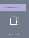 Cover: Science as Revelation - Literary Licensing, LLC