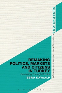 Abbildung von: Remaking Politics, Markets, and Citizens in Turkey - Bloomsbury Academic