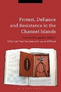 Enlarge image Cover: Protest, Defiance and Resistance in the Channel Islands - Bloomsbury Academic