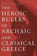 Cover: The Heroic Rulers of Archaic and Classical Greece - Bloomsbury Academic