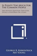 Cover: Is Plenty Too Much for the Common People - Literary Licensing, LLC