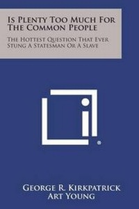 Enlarge image Cover: Is Plenty Too Much for the Common People - Literary Licensing, LLC
