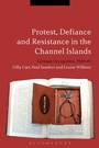 Cover: Protest, Defiance and Resistance in the Channel Islands - Bloomsbury Academic
