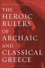 Cover: The Heroic Rulers of Archaic and Classical Greece - Bloomsbury Academic