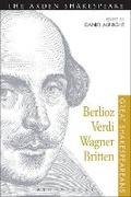 Cover: Berlioz, Verdi, Wagner, Britten - The Arden Shakespeare