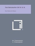 Cover: The Biography of H. R. H. - Literary Licensing, LLC