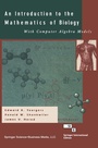 Cover: An Introduction to the Mathematics of Biology: with Computer Algebra Models - Springer-Verlag New York Inc.