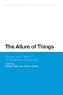 Cover: The Allure of Things: Process and Object in Contemporary Philosophy - Bloomsbury Academic