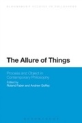 Cover: The Allure of Things: Process and Object in Contemporary Philosophy - Bloomsbury Academic