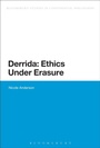 Cover: Derrida: Ethics Under Erasure - Bloomsbury Academic