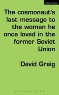 Cover: The Cosmonaut's Last Message to the Woman He Once Loved in the Former Soviet Union - Methuen Drama