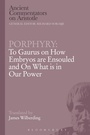 Cover: Porphyry: To Gaurus on How Embryos are Ensouled and On What is in Our Power - Bloomsbury Academic