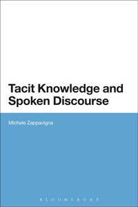 Enlarge image Cover: Tacit Knowledge and Spoken Discourse - Bloomsbury Academic