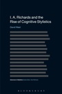 Cover: I. A. Richards and the Rise of Cognitive Stylistics - Bloomsbury Academic