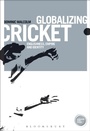 Cover: Globalizing Cricket - Bloomsbury Academic