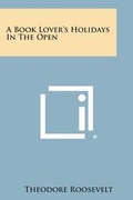 Cover: A Book Lover's Holidays in the Open - Literary Licensing, LLC