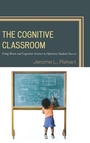 Cover: The Cognitive Classroom - Rowman & Littlefield Education
