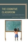 Cover: The Cognitive Classroom - Rowman & Littlefield Education