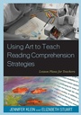 Cover: Using Art to Teach Reading Comprehension Strategies - Rowman & Littlefield Publishers