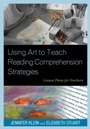 Cover: Using Art to Teach Reading Comprehension Strategies - Rowman & Littlefield Education