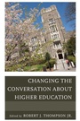 Cover: Changing the Conversation about Higher Education - Rowman & Littlefield Education