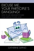 Cover: Excuse Me, Your Participle's Dangling - Rowman & Littlefield Education