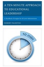 Cover: A Ten-Minute Approach to Educational Leadership - Rowman & Littlefield Education