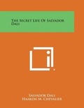 Cover: The Secret Life of Salvador Dali - Literary Licensing, LLC