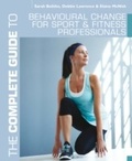 Cover: The Complete Guide to Behavioural Change for Sport and Fitness Professionals - Bloomsbury Sport