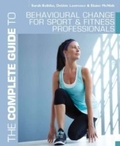 Cover: The Complete Guide to Behavioural Change for Sport and Fitness Professionals - Bloomsbury Sport