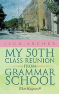 Cover: My 50th Class Reunion from Grammar School - iUniverse