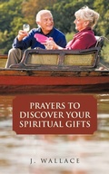 Cover: Prayers to Discover Your Spiritual Gifts - AuthorHouse UK