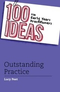Cover: 100 Ideas for Early Years Practitioners: Outstanding Practice - Bloomsbury Education