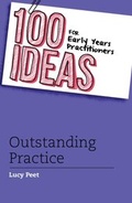 Cover: 100 Ideas for Early Years Practitioners: Outstanding Practice - Bloomsbury Education
