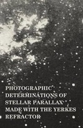 Cover: Photographic Determinations of Stellar Parallax Made with the Yerkes Refractor - Read Books