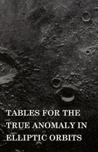 Enlarge image Cover: Tables for the True Anomaly in Elliptic Orbits - Read Books