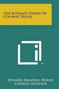Cover: The Intimate Papers of Colonel House - Literary Licensing, LLC