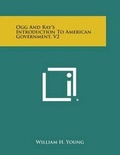Cover: Ogg and Ray's Introduction to American Government, V2 - Literary Licensing, LLC