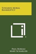 Cover: Towards Moral Bankruptcy - Literary Licensing, LLC