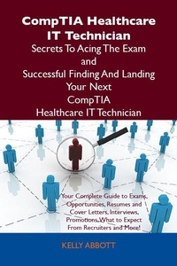 Abbildung von: CompTIA Healthcare IT Technician Secrets To Acing The Exam and Successful Finding And Landing Your Next CompTIA Healthcare IT Technician Certified Job - Emereo Publishing