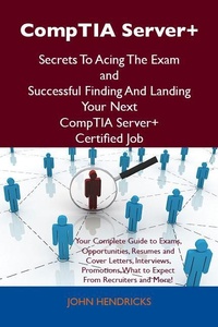 Abbildung von: CompTIA Server+ Secrets To Acing The Exam and Successful Finding And Landing Your Next CompTIA Server+ Certified Job - Emereo Publishing