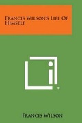 Cover: Francis Wilson's Life of Himself - Literary Licensing, LLC