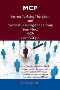 Abbildung von: MCP Secrets To Acing The Exam and Successful Finding And Landing Your Next MCP Certified Job - Emereo Publishing