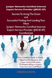 Abbildung von: Juniper Networks Certified Internet Expert Service Provider (JNCIE-SP) Secrets To Acing The Exam and Successful Finding And Landing Your Next Juniper Networks Certified Internet Expert Service Provider (JNCIE-SP) Certified Job - Emereo Publishing