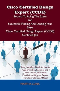 Abbildung von: Cisco Certified Design Expert (CCDE) Secrets To Acing The Exam and Successful Finding And Landing Your Next Cisco Certified Design Expert (CCDE) Certified Job - Emereo Publishing