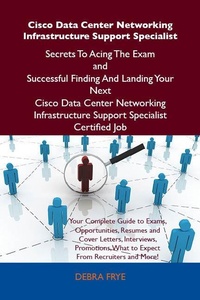 Abbildung von: Cisco Data Center Networking Infrastructure Support Specialist Secrets To Acing The Exam and Successful Finding And Landing Your Next Cisco Data Center Networking Infrastructure Support Specialist Certified Job - Emereo Publishing