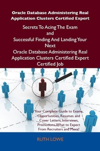 Abbildung von: Oracle Database Administering Real Application Clusters Certified Expert Secrets To Acing The Exam and Successful Finding And Landing Your Next Oracle Database Administering Real Application Clusters Certified Expert Certified Job - Emereo Publishing
