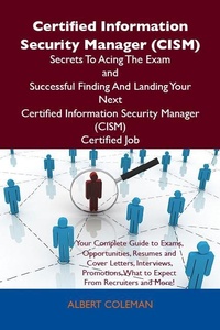 Abbildung von: Certified Information Security Manager (CISM) Secrets To Acing The Exam and Successful Finding And Landing Your Next Certified Information Security Manager (CISM) Certified Job - Emereo Publishing