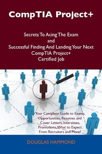 Abbildung von: CompTIA Project+ Secrets To Acing The Exam and Successful Finding And Landing Your Next CompTIA Project+ Certified Job - Emereo Publishing